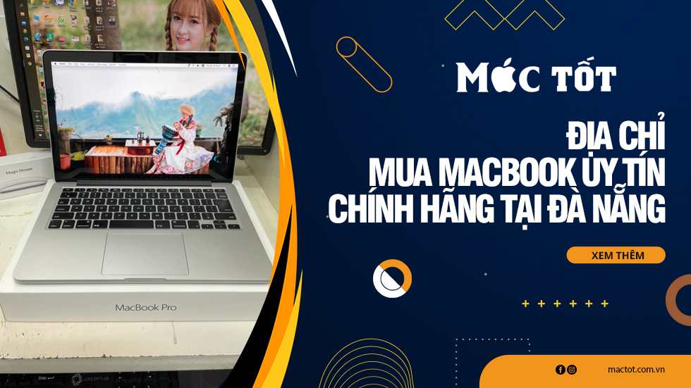 Địa chỉ mua Macbook uy tín, chính hãng tại Đà Nẵng