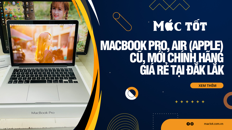 Top 8 Macbook Pro, Air (Apple) cũ, mới chính hãng giá rẻ tại Đắk Lắk