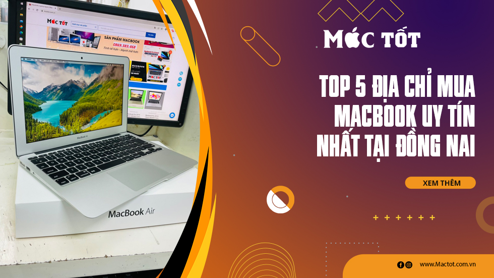 Top 5 địa chỉ mua macbook uy tín nhất tại Đồng Nai