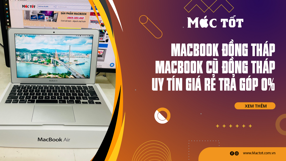 Macbook Đồng Tháp - Macbook cũ Đồng Tháp uy tín giá rẻ trả góp 0%
