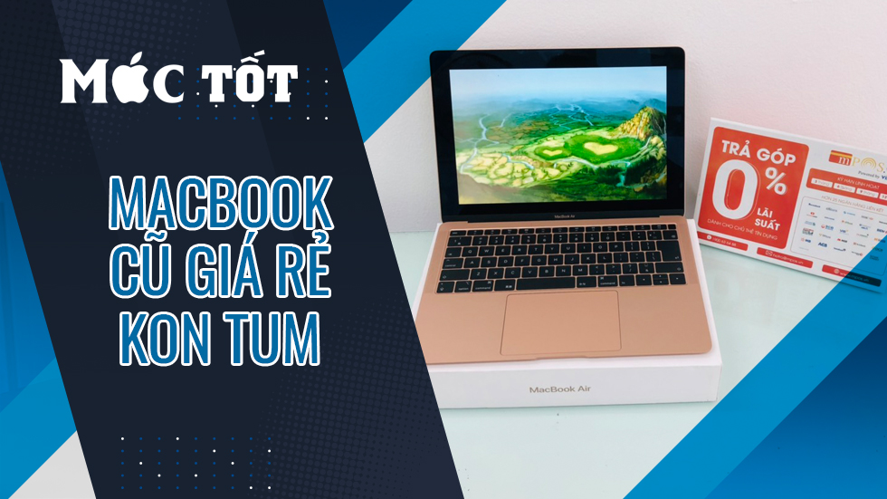 Macbook Cũ Giá Rẻ Kon Tum - Mua bán Uy Tín, FullBox đẹp nhất!