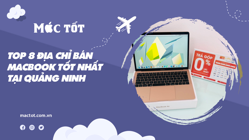 Top 8 địa chỉ bán MacBook tốt nhất tại Quảng Ninh